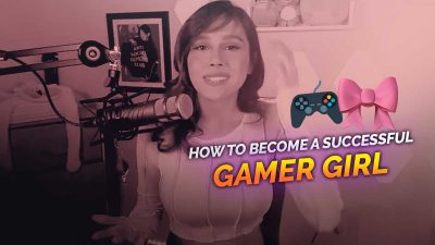 how-to-become-a-successful-gamer-girl